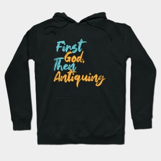 First God Then Antiquing Hoodie